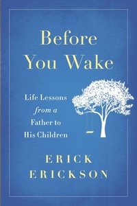Erick Erickson - Before You Wake - Life Lessons from a Father to His Children.