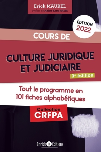 Erick Maurel - Cours de culture juridique et judiciaire - Tout le programme en 100 fiches alphabétiques.