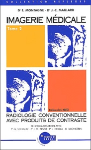 Erick Montagne et  Collectif - Imagerie Medicale. Tome 2, Radiologie Conventionnelle Avec Produits De Contraste.