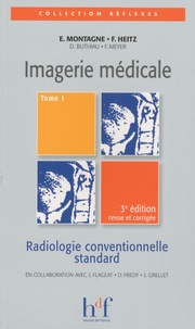 Erick Montagne et Fernand Heitz - Imagerie médicale - Tome 1, Radiologie conventionnelle standard.
