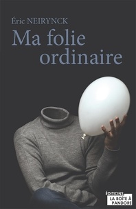 ERICK NERYNCK - Ma folie ordinaire.