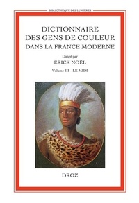 Erick Noël - Dictionnaire des gens de couleur dans la France moderne - Volume 3, Le Midi.