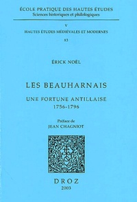 Erick Noël - Les Beauharnais - Une fortune antillaise 1756-1796.