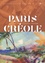 Paris créole. Son histoire, ses écrivains, ses artistes (XVIIIe-XXe siècles)