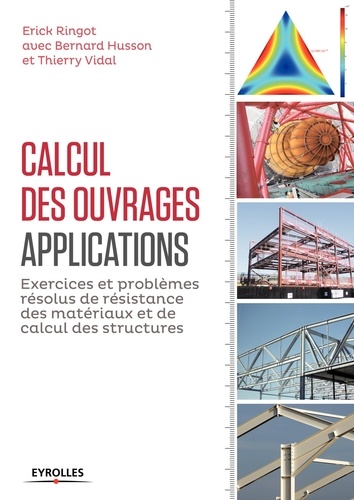 Erick Ringot et Bernard Husson - Calcul des ouvrages, applications - Exercices et problèmes résolus de résistance des matériaux et de calcul des structures.