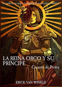Téléchargez des livres gratuits en ligne sur Kindle Fire La Reina Orco y su Príncipe: Corazón de Piedra par Erick Van Winkle