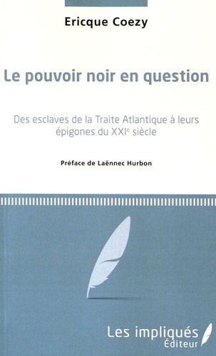 Le pouvoir noir en question. Des esclaves de la traite atlantique à leurs épigones du XXIe siècle