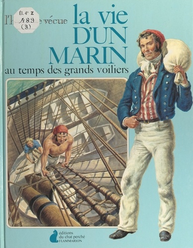 La vie d'un marin. Au temps des grands voiliers