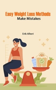  Erik Alheri - Easy Weight Loss Methods: Make Mistakes.