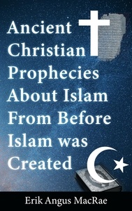 Erik Angus MacRae - Ancient Christian Prophecies About Islam From Before Islam was Created.