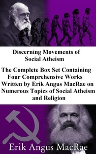  Erik Angus MacRae - Discerning Movements of Social Atheism Box Set.