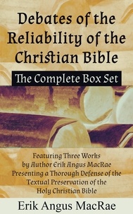  Erik Angus MacRae - The Complete Box Set  Featuring Three Works by Author Erik Angus MacRae Presenting a Thorough Defense of the Textual Preservation of the Holy Christian Bible - Debates of the Reliability of the Christian Bible, #4.