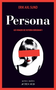 Erik Axl Sund - Les visages de Victoria Bergman Tome 1 : Persona.