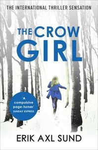 Erik Axl Sund et Neil Smith - The Crow Girl - A fast-paced page-turning psychological thriller.