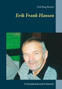 Erik Bang Boesen - Erik Frank Hansen - Et Socialdemokratisk Forfatterliv.