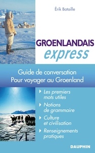 Erik Bataille - Groenlandais Express - Pour voyager au Groenland.