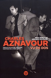 Erik Berchot et Gérard Davoust - Aznavour vu de dos - L'homme et l'artiste, raconté par deux de ses plus proches complices et amis.