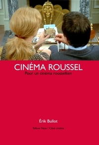 Erik Bullot - Cinema roussel - Pour un cinéma roussellien.