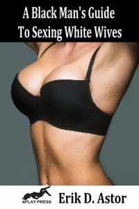 A Black Man's Guide to Sexing White Wives