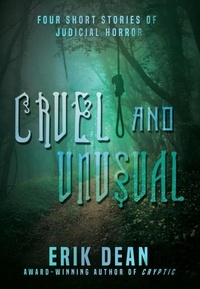 Erik Dean - Cruel and Unusual: Four Short Stories of Judicial Horror (Book One).