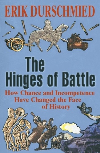 The Hinges of Battle. How Chance and Incompetence Have Changed the Face of History