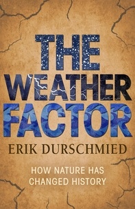 Erik Durschmied - The Weather Factor - How Nature Has Changed History.