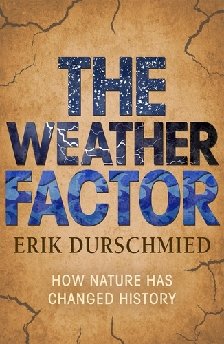 The Weather Factor. How Nature Has Changed History