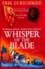 Whisper Of The Blade. Revolution, Mayhem, Betrayal, Glory And Death