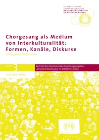 Chorgesang als Medium von Interkulturalität: Formen, Kanäle, Diskurse