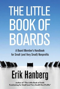 The Little Book of Boards: A Board Member's Handbook for Small (and Very Small) Nonprofits