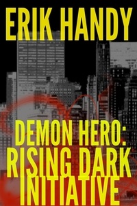  Erik Handy - Demon Hero: Rising Dark Initiative - The Demon Hero Saga, #2.