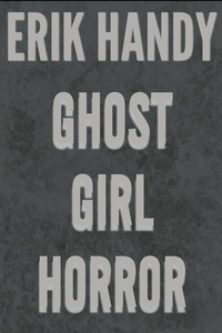  Erik Handy - Ghost Girl Horror.