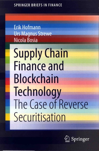 Erik Hofmann et Urs Magnus Strewe - Supply Chain Finance and Blockchain Technology - The Case of the Reverse Securitisation.