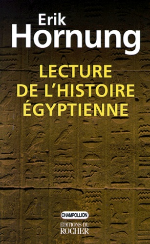 Erik Hornung - Lecture de l'histoire égyptienne.