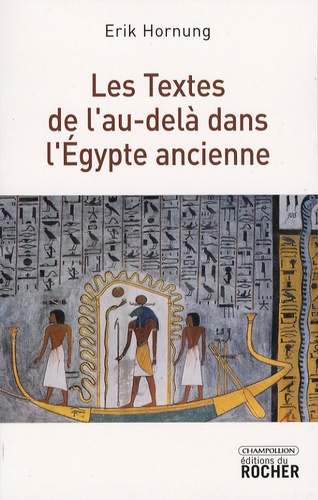 Erik Hornung - Les Textes de l'au-delà dans l'Egypte ancienne.