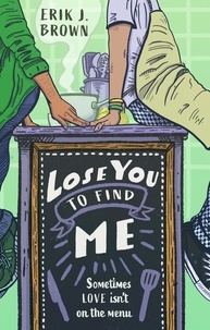Erik J. Brown - Lose You to Find Me - Swoon-worthy queer YA romance - can you get a second shot at first love?.