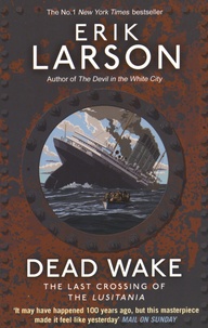 Erik Larson - Dead Wake - The Last Crossing of the Lusitania.