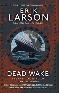 Erik Larson - Dead Wake - The Last Crossing of the Lusitania.