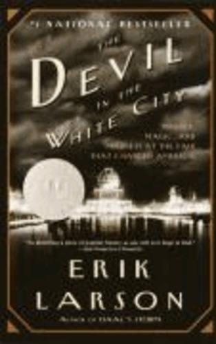 Erik Larson - The Devil in the White City - Murder, Magic, and Madness at the Fair that Changed America.