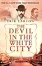 Erik Larson - The Devil in the White City - Murder, Magic and Madness at the Fair That Changed America.