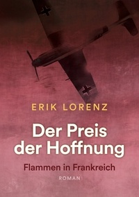 Erik Lorenz - Der Preis der Hoffnung, Teil 2 (Taschenbuch-Ausgabe) - Flammen in Frankreich.