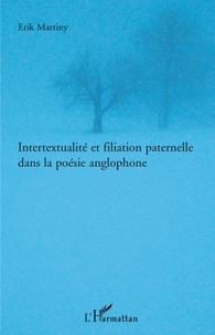 Erik Martiny - Intertextualité et filiation paternelle dans la poésie anglophone.