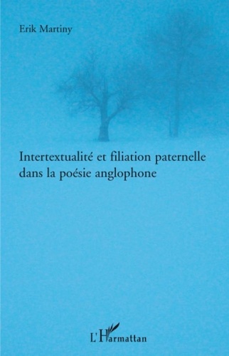 Erik Martiny - Intertextualité et filiation paternelle dans la poésie anglophone.