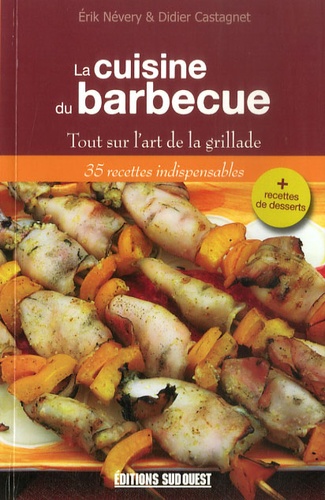 Erik Névery et Didier Castagnet - La cuisine du barbecue - Tout sur l'art de la grillade.