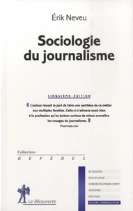 Erik Neveu - Sociologie du journalisme.