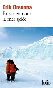 Erik Orsenna - Briser en nous la mer gelée.