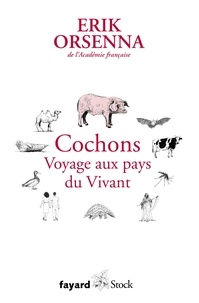 Erik Orsenna - Cochons. Voyage aux pays du Vivant - Petit précis de mondialisation VI.