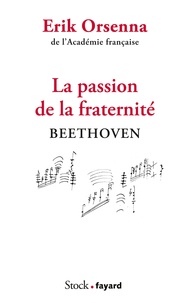 Erik Orsenna - La passion de la fraternité - Beethoven.