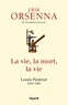 Erik Orsenna - La vie, la mort, la vie - Pasteur.
