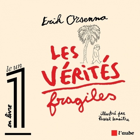 Erik Orsenna et Pascal Lemaître - Les vérités fragiles.